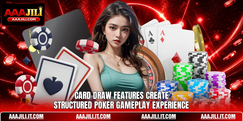 Card draw features create structured poker gameplay experience