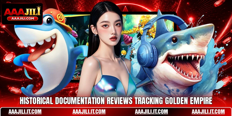 Historical documentation reviews tracking Golden Empire